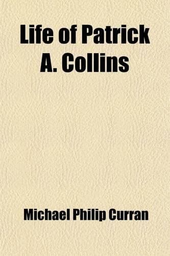 Cover of Life of Patrick A. Collins; With Some of His Most Notable Public Addresses