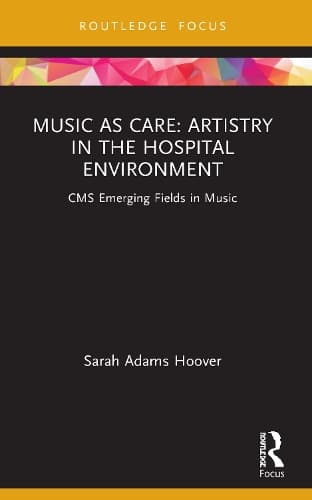 Cover of Music as Care: Artistry in the Hospital Environment: CMS Emerging Fields in Music(CMS Emerging Fields in Music)