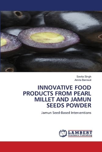 Cover of Innovative Food Products from Pearl Millet and Jamun Seeds Powder