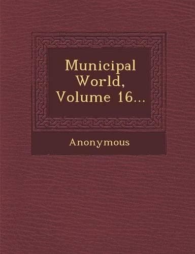 Cover of Municipal World, Volume 16...