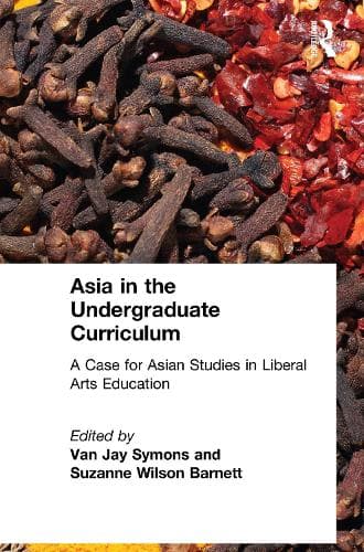 Cover of Asia in the Undergraduate Curriculum: A Case for Asian Studies in Liberal Arts Education