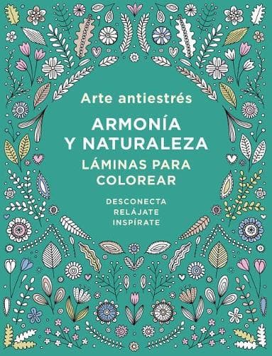 Cover of Arte Antiestrés: Armonía Y Naturaleza. Láminas Para Colorear / Anti-Stress Art: Harmony and Nature