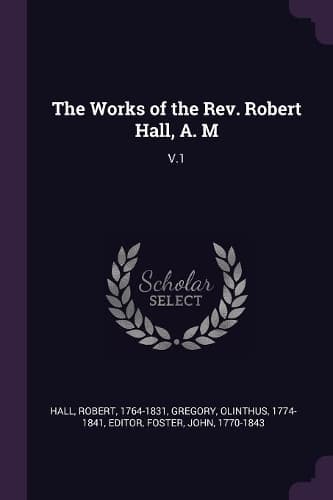Cover of The Works of the Rev. Robert Hall, A. M