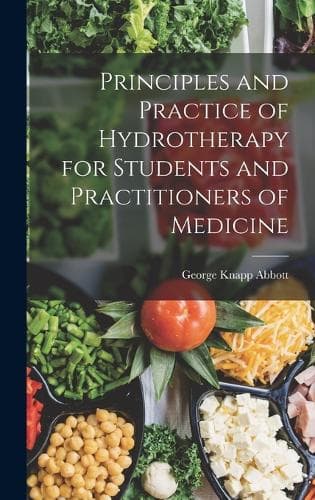 Cover of Principles and Practice of Hydrotherapy for Students and Practitioners of Medicine
