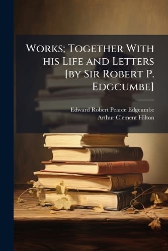 Cover of Works; Together With his Life and Letters [by Sir Robert P. Edgcumbe]