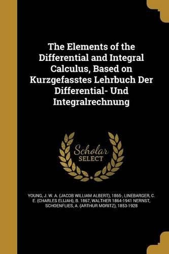 Cover of The Elements of the Differential and Integral Calculus, Based on Kurzgefasstes Lehrbuch Der Differential- Und Integralrechnung