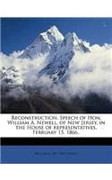 Cover of Reconstruction. Speech of Hon. William A. Newell, of New Jersey, in the House of Representatives, February 15, 1866..: (English)