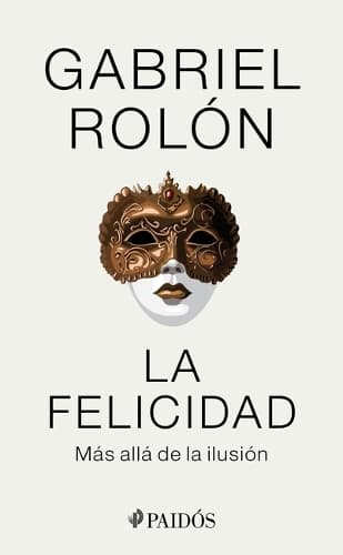 Cover of La Felicidad: Más Allá de la Ilusión / Happiness: Beyond Hope