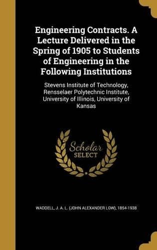 Cover of Engineering Contracts. A Lecture Delivered in the Spring of 1905 to Students of Engineering in the Following Institutions: Stevens Institute of Technology, Rensselaer Polytechnic Institute, University of Illinois, University of Kansas(English)