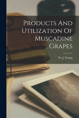 Cover of Products And Utilization Of Muscadine Grapes