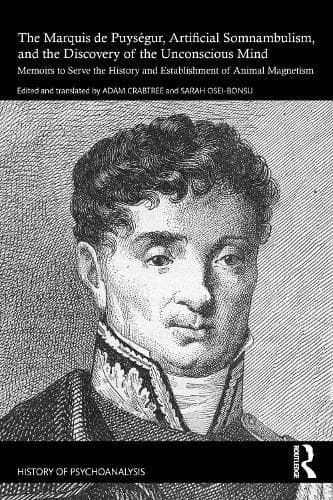 Cover of The Marquis de Puységur, Artificial Somnambulism, and the Discovery of the Unconscious Mind