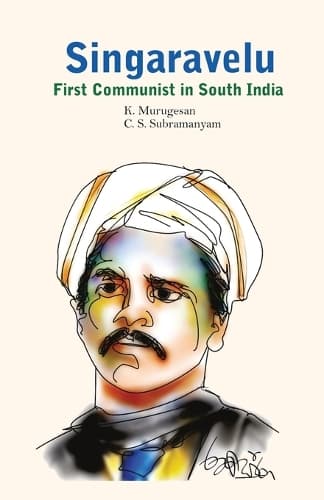 Cover of SINGARAVELU- FIRST COMMUNIST IN SOUTH INDIA