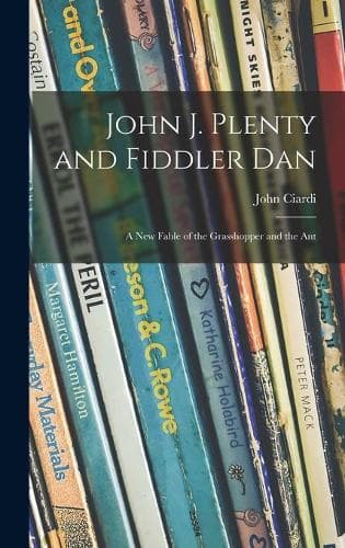 Cover of John J. Plenty and Fiddler Dan: a New Fable of the Grasshopper and the Ant