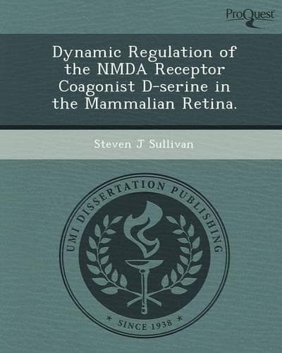 Cover of Dynamic Regulation of the Nmda Receptor Coagonist D-Serine in the Mammalian Retina