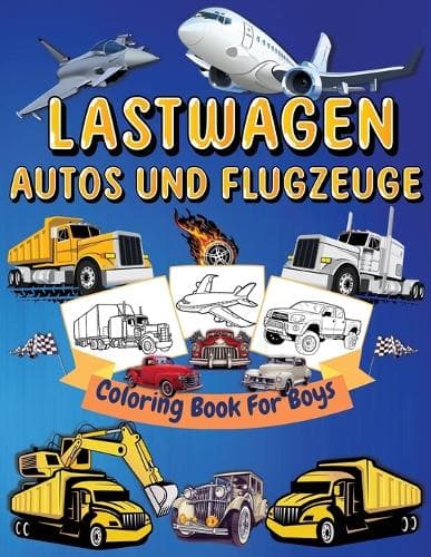 Cover of Lastwagen, Autos Und Flugzeuge Malbuch Für Kinder