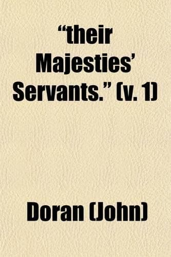 Cover of Their Majesties' Servants. Volume 1; Annals of the English Stage, from Thomas Betterton to Edmund Kean