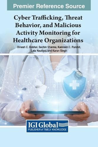 Cover of Cyber Trafficking, Threat Behavior, and Malicious Activity Monitoring for Healthcare Organizations