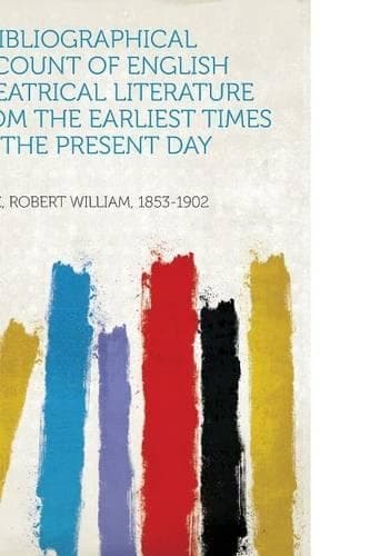 Cover of A Bibliographical Account of English Theatrical Literature from the Earliest Times to the Present Day
