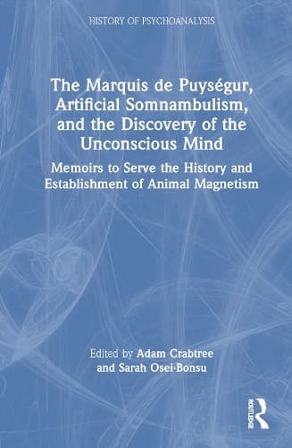 Cover of The Marquis de Puységur, Artificial Somnambulism, and the Discovery of the Unconscious Mind