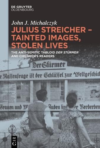 Cover of Julius Streicher – Tainted Images, Stolen Lives