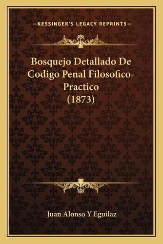 Cover of Bosquejo Detallado De Codigo Penal Filosofico-Practico (1873)
