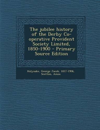 Cover of The Jubilee History of the Derby Co-Operative Provident Society Limited, 1850-1900 - Primary Source Edition
