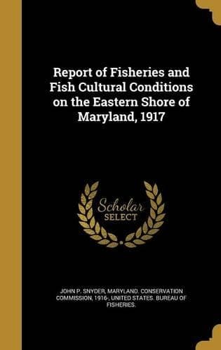 Cover of Report of Fisheries and Fish Cultural Conditions on the Eastern Shore of Maryland, 1917