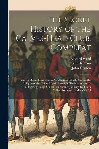 Cover of The Secret History of the Calves-Head Club, Compleat