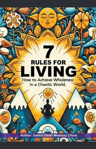 Cover of 7 Rules for Living. How to Achieve Wholeness in a Chaotic World.