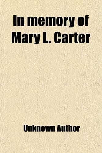 Cover of In Memory of Mary L. Carter; Born August 22, 1836; Died Nov. 16, 1895
