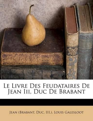 Cover of Le Livre Des Feudataires De Jean Iii, Duc De Brabant