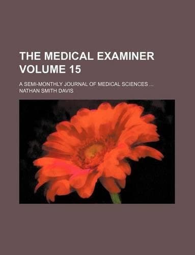 Cover of The Medical Examiner Volume 15; A Semi-Monthly Journal of Medical Sciences ...
