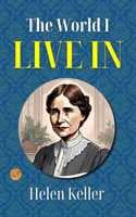 Cover of The World I Live In: Helen Keller's Unique Perspective