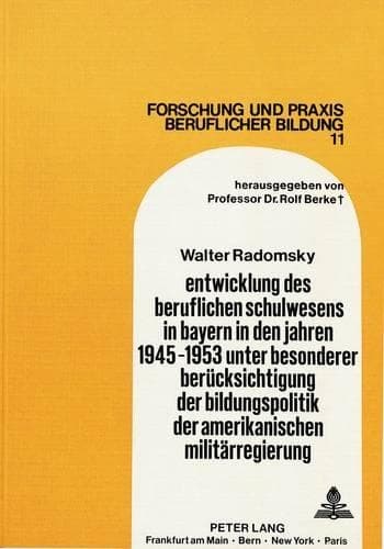 Cover of Entwicklung Des Beruflichen Schulwesens in Bayern in Den Jahren 1945-1953 Unter Besonderer Beruecksichtigung Der Bildungspolitik Der Amerikanischen Militaerregierung