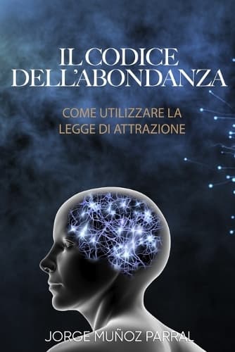 Cover of Il codice dell'abbondanza: Come utilizzare la Legge di Attrazione