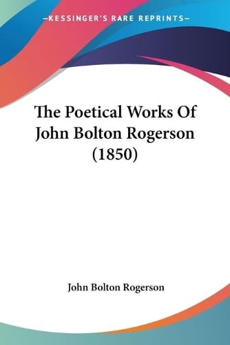 Cover of The Poetical Works Of John Bolton Rogerson (1850)