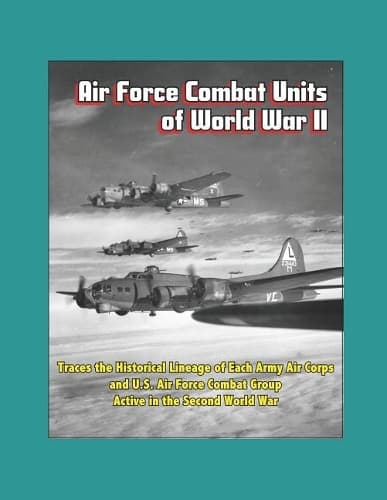 Cover of Air Force Combat Units of World War II - Traces the Historical Lineage of Each Army Air Corps and U.S. Air Force Combat Group Active in the Second World War