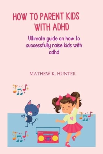 Cover of How to Parent Kids with ADHD