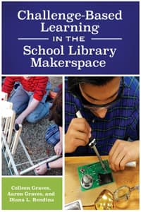 Cover of Challenge-Based Learning in the School Library Makerspace