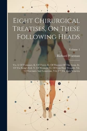 Cover of Eight Chirurgical Treatises, On These Following Heads