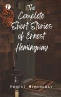 Cover of The Complete Short Stories of Ernest Hemingway