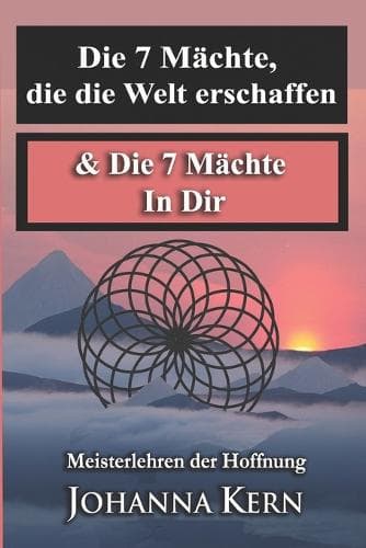 Cover of Die 7 Mächte, die die Welt erschaffen & Die 7 Mächte In Dir