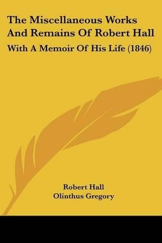 Cover of The Miscellaneous Works And Remains Of Robert Hall