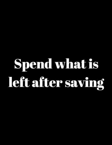 Cover of Spend what is left after saving: : Funny Notebook Gift, Finance Monthly & Weekly Budget Planner (8.5"x 11") Expense Tracker Bill Organizer Journal Notebook