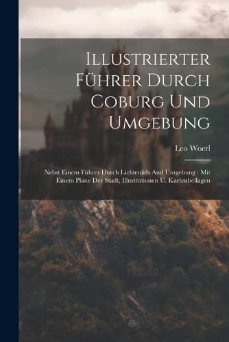 Cover of Illustrierter Führer Durch Coburg Und Umgebung