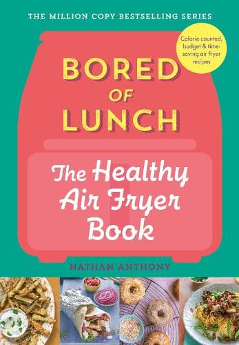 Cover of Bored of Lunch: The Healthy Air Fryer Book: Calorie-counted, budget & time-saving air fryer recipes