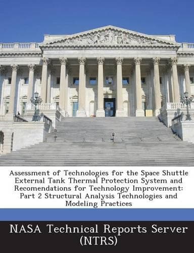 Cover of Assessment of Technologies for the Space Shuttle External Tank Thermal Protection System and Recomendations for Technology Improvement