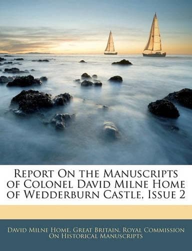 Cover of Report on the Manuscripts of Colonel David Milne Home of Wedderburn Castle, Issue 2