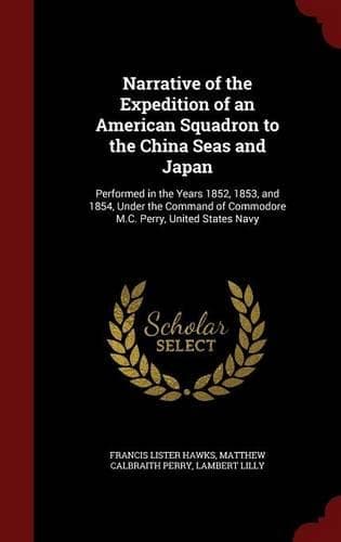 Cover of Narrative of the Expedition of an American Squadron to the China Seas and Japan: Performed in the Years 1852, 1853, and 1854, Under the Command of Commodore M.C. Perry, United States Navy