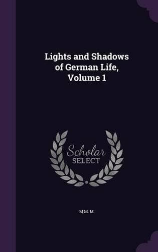 Cover of Lights and Shadows of German Life, Volume 1